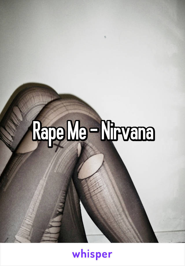 Rape Me - Nirvana