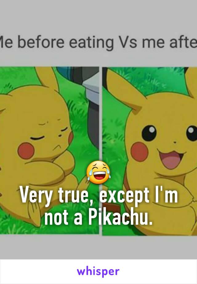 😂
Very true, except I'm not a Pikachu.