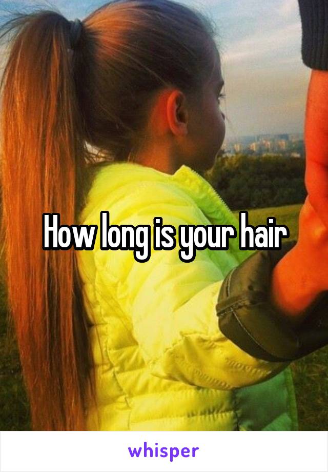 How long is your hair