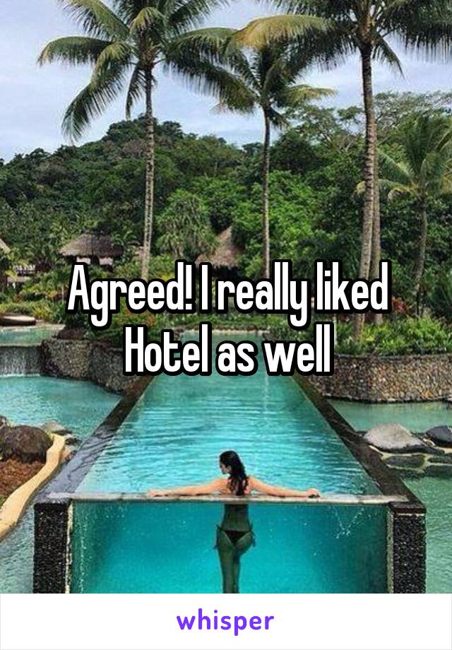 Agreed! I really liked Hotel as well
