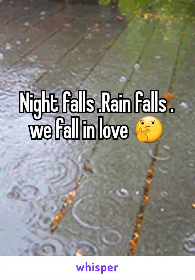 Night falls .Rain falls . we fall in love 🤔