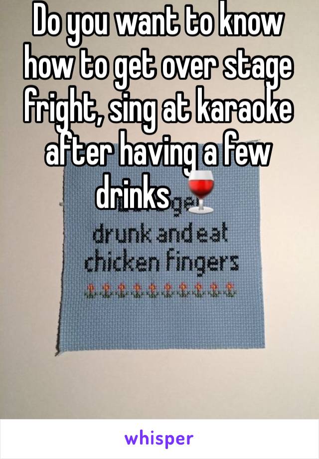 Do you want to know how to get over stage fright, sing at karaoke after having a few drinks 🍷 