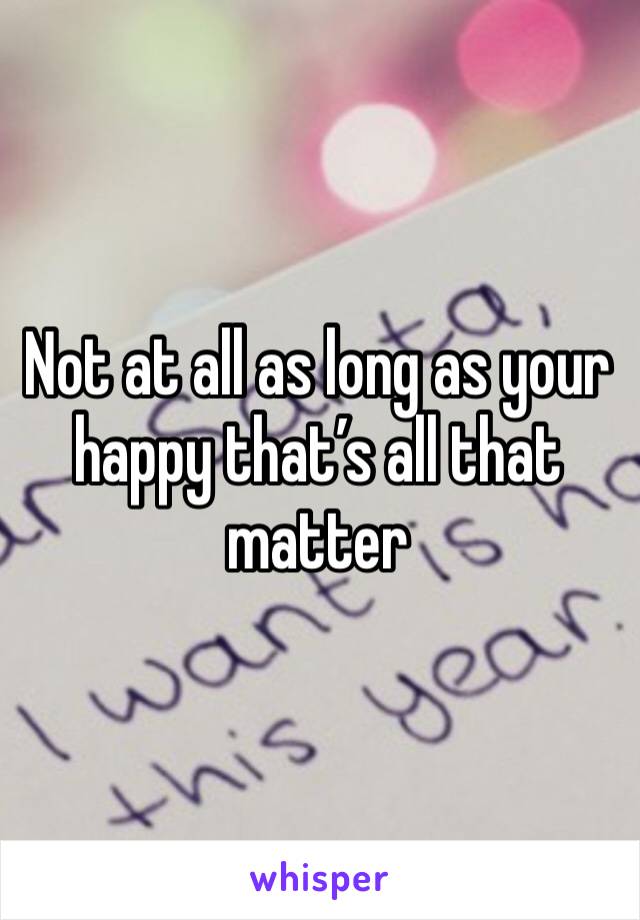 Not at all as long as your happy that’s all that matter 