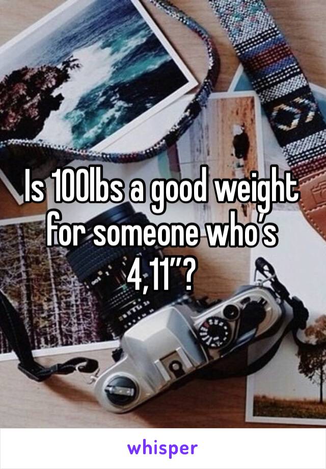 Is 100lbs a good weight for someone who’s 4,11”?
