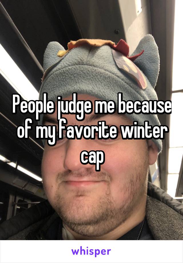 People judge me because of my favorite winter cap