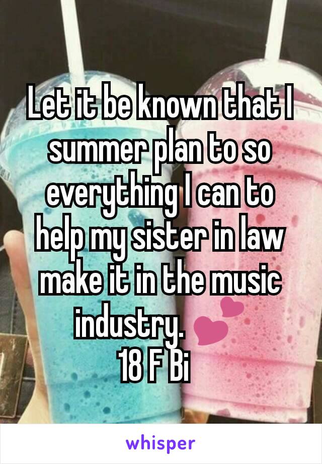 Let it be known that I summer plan to so everything I can to help my sister in law make it in the music industry. 💕
18 F Bi  