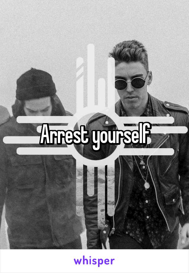 Arrest yourself