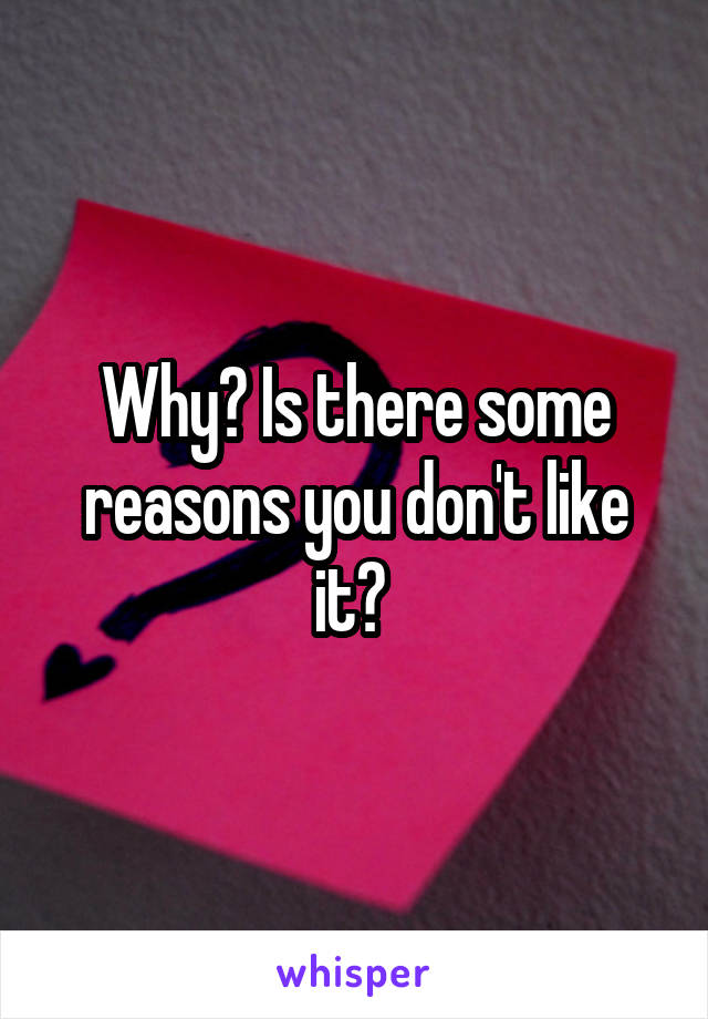 Why? Is there some reasons you don't like it? 