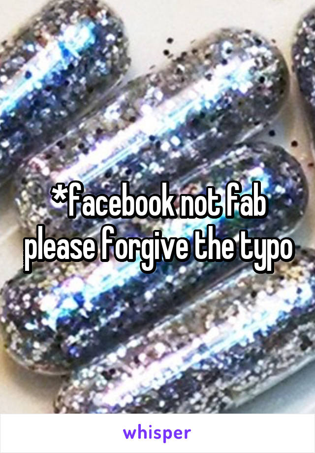 *facebook not fab please forgive the typo
