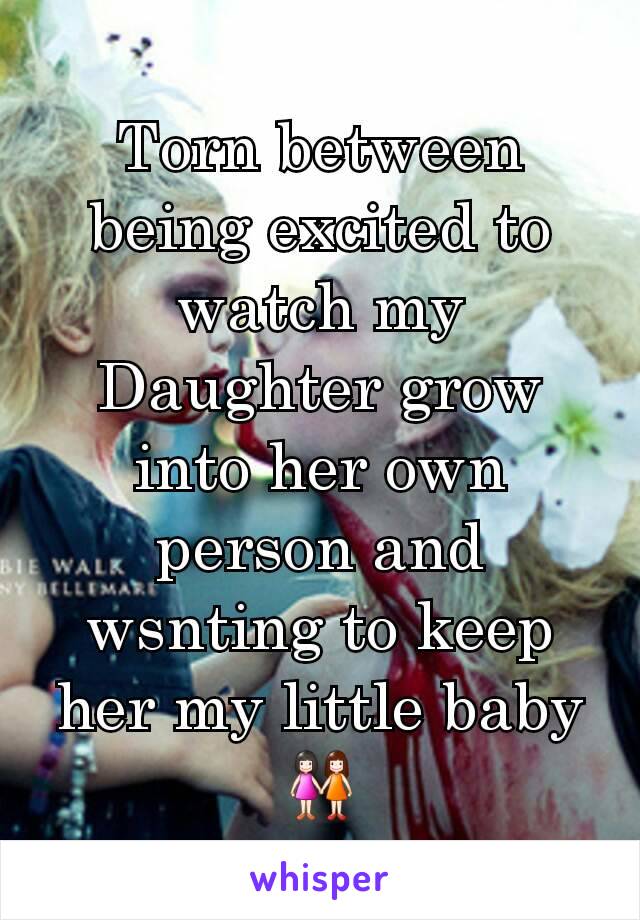 Torn between being excited to watch my Daughter grow into her own person and wsnting to keep her my little baby 👭