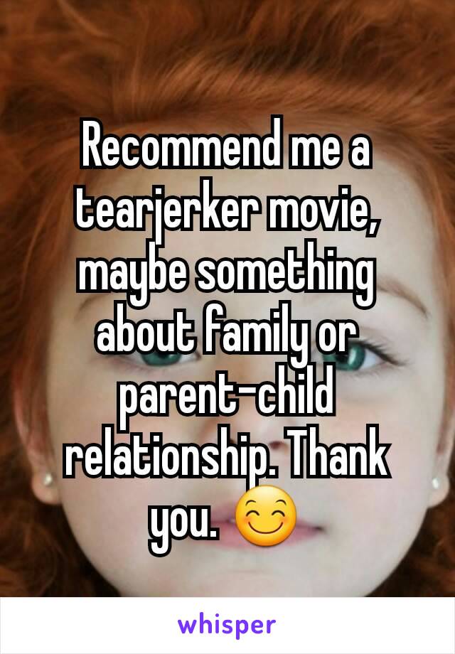 Recommend me a tearjerker movie, maybe something about family or parent-child relationship. Thank you. 😊