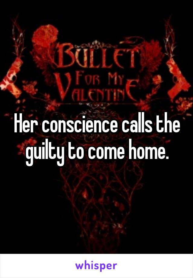 Her conscience calls the guilty to come home.