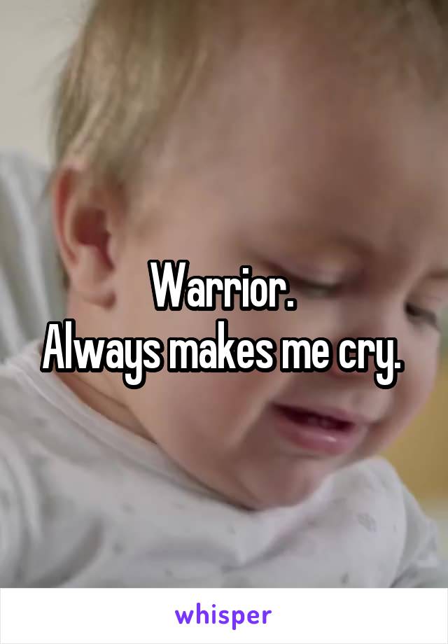 Warrior. 
Always makes me cry. 