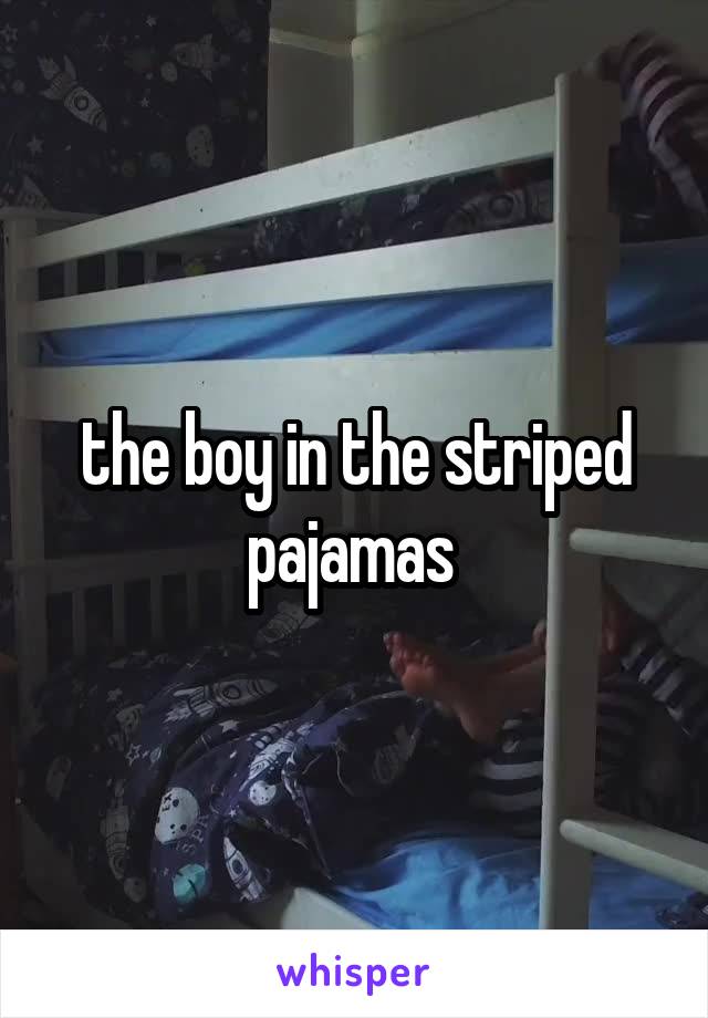 the boy in the striped pajamas 