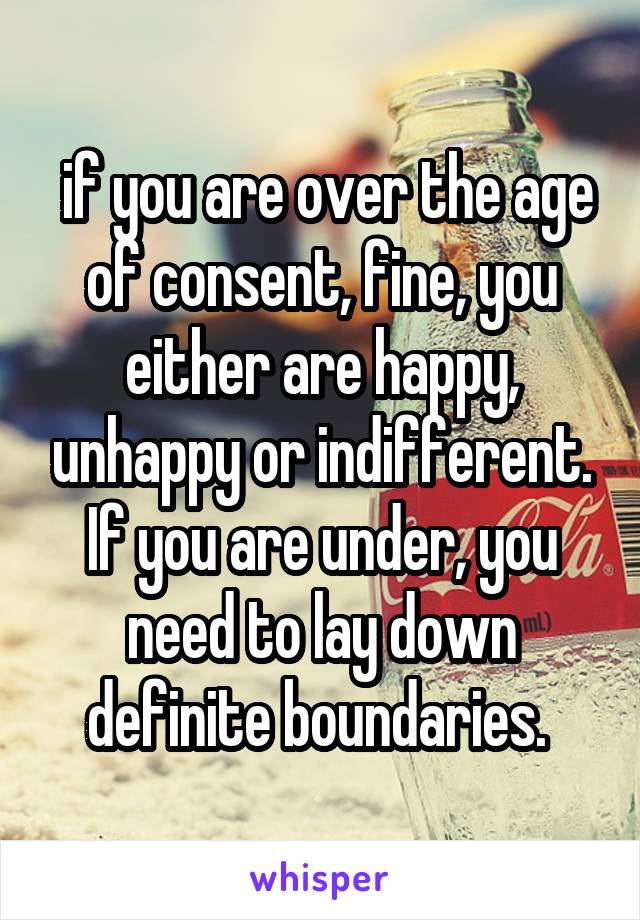  if you are over the age of consent, fine, you either are happy, unhappy or indifferent. If you are under, you need to lay down definite boundaries. 