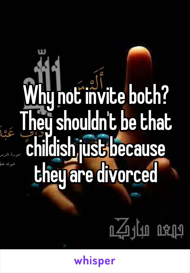 Why not invite both? They shouldn't be that childish just because they are divorced