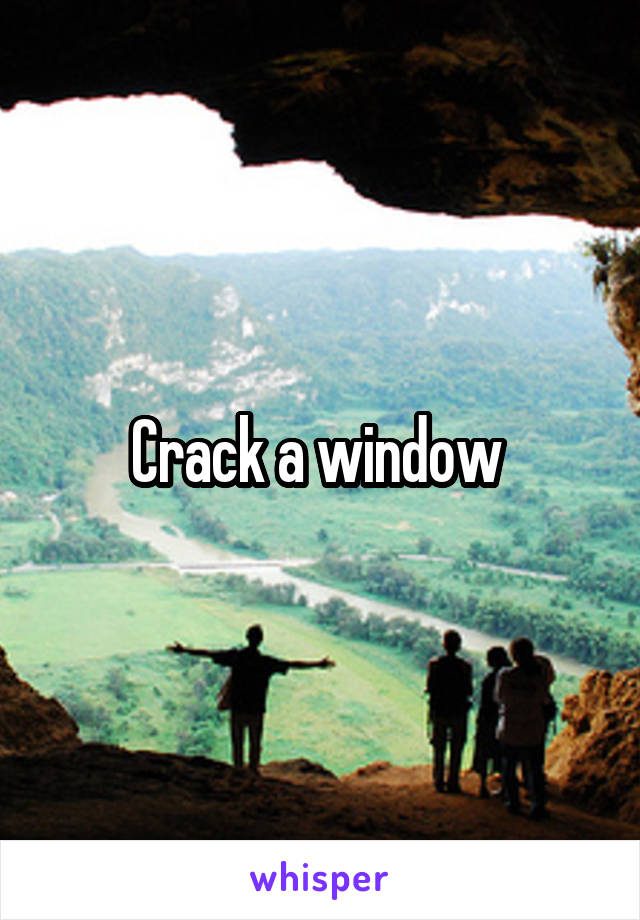 Crack a window 