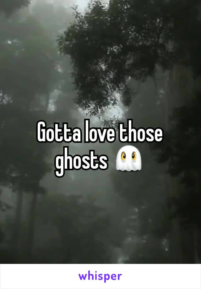 Gotta love those ghosts 👻