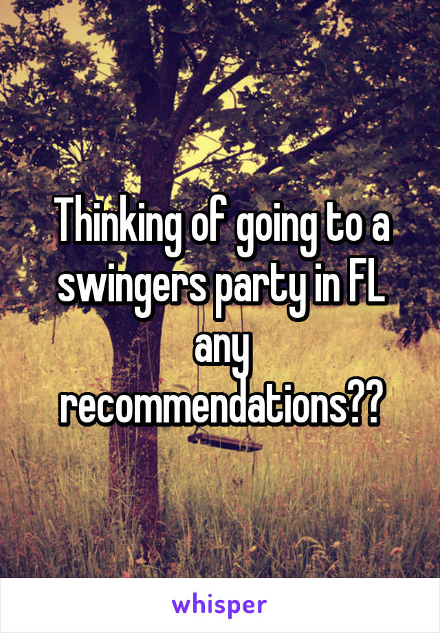 Thinking of going to a swingers party in FL any recommendations??