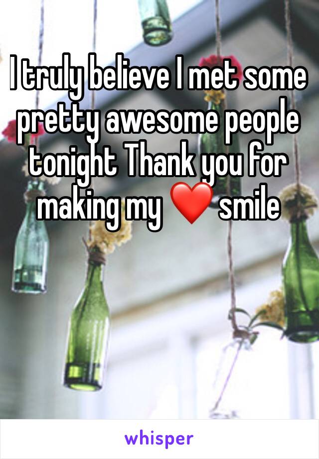 I truly believe I met some pretty awesome people tonight Thank you for making my ❤️ smile 