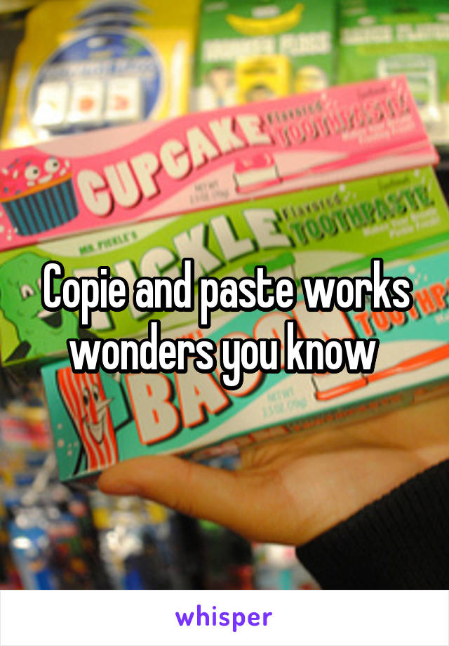 Copie and paste works wonders you know 