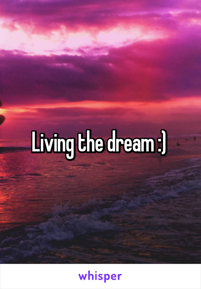 Living the dream :) 