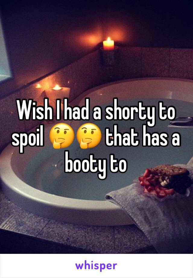 Wish I had a shorty to spoil 🤔🤔 that has a booty to