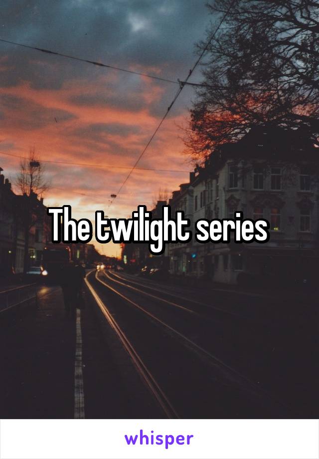 The twilight series 