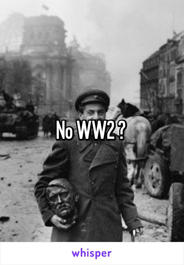 No WW2 ? 
