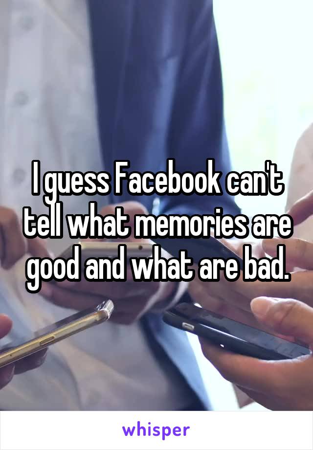 I guess Facebook can't tell what memories are good and what are bad.
