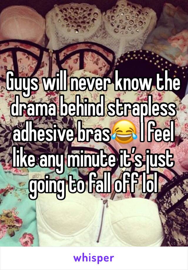 Guys will never know the drama behind strapless adhesive bras😂 I feel like any minute it’s just going to fall off lol