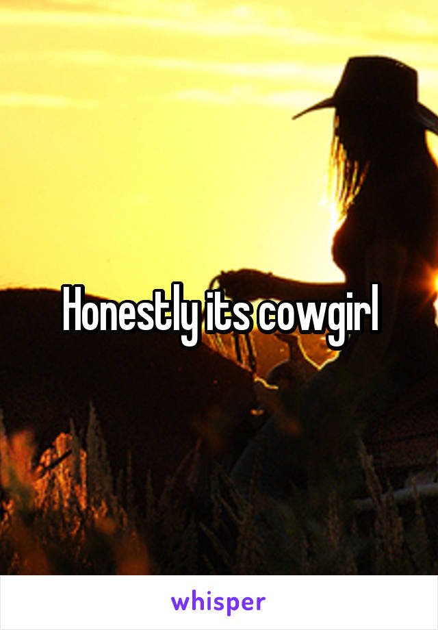 Honestly its cowgirl