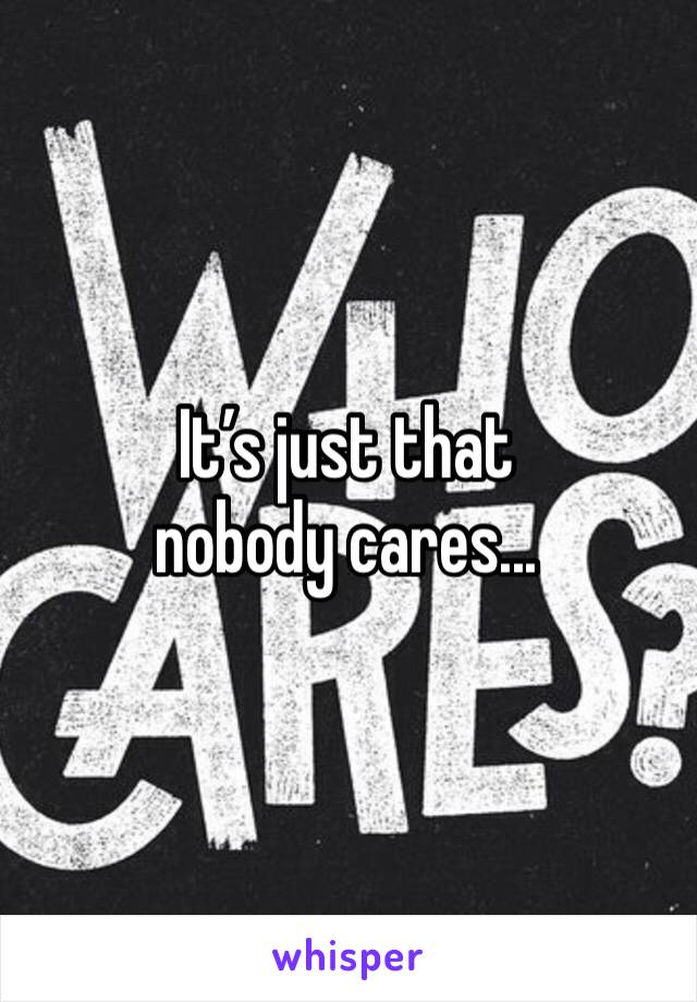It’s just that nobody cares...