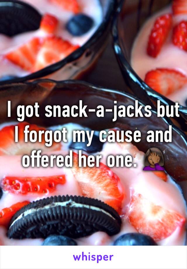 I got snack-a-jacks but I forgot my cause and offered her one. 🤦🏾‍♀️
