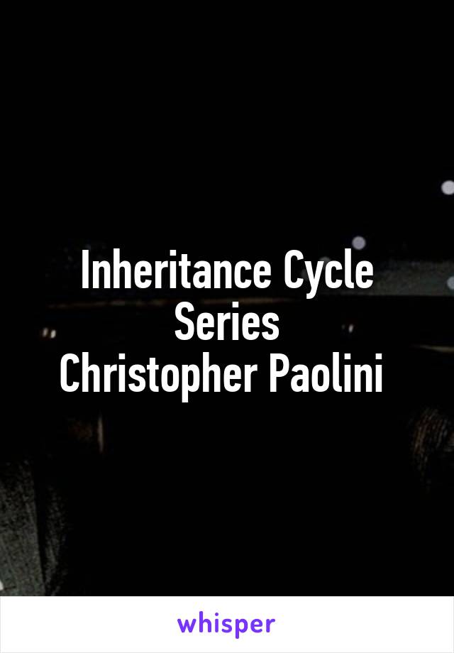 Inheritance Cycle Series
Christopher Paolini 