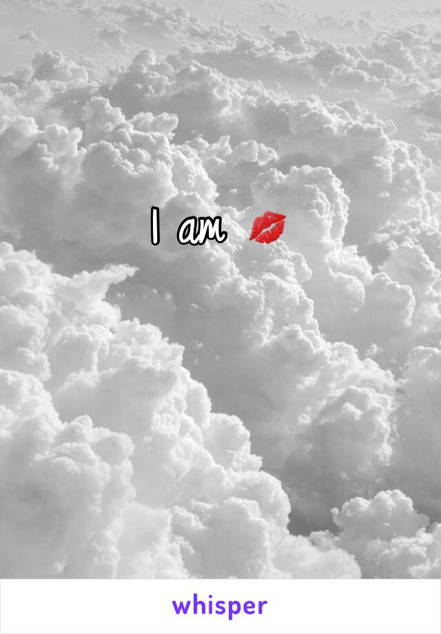 I am 💋