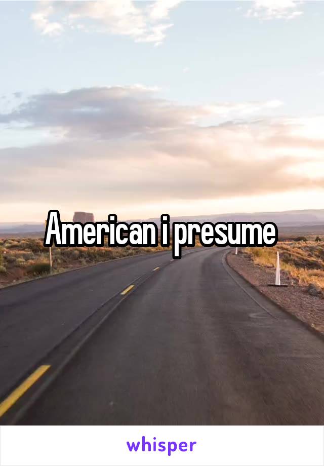 American i presume 