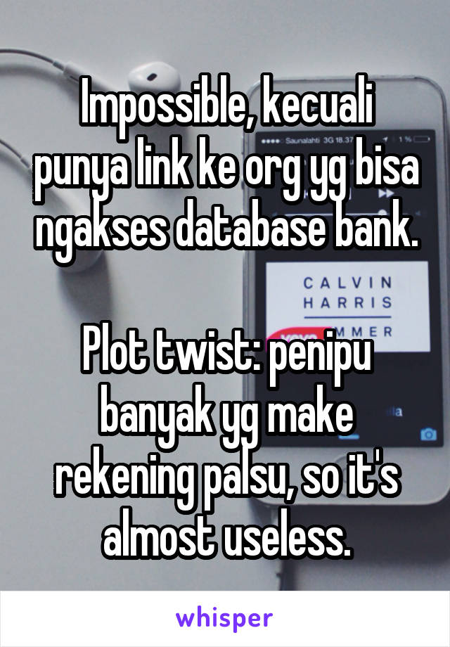 Impossible, kecuali punya link ke org yg bisa ngakses database bank.

Plot twist: penipu banyak yg make rekening palsu, so it's almost useless.