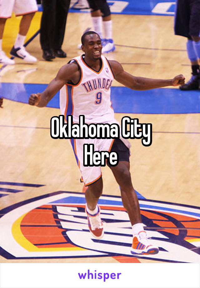 Oklahoma City
Here