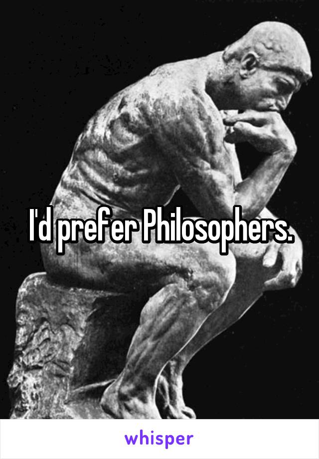 I'd prefer Philosophers.