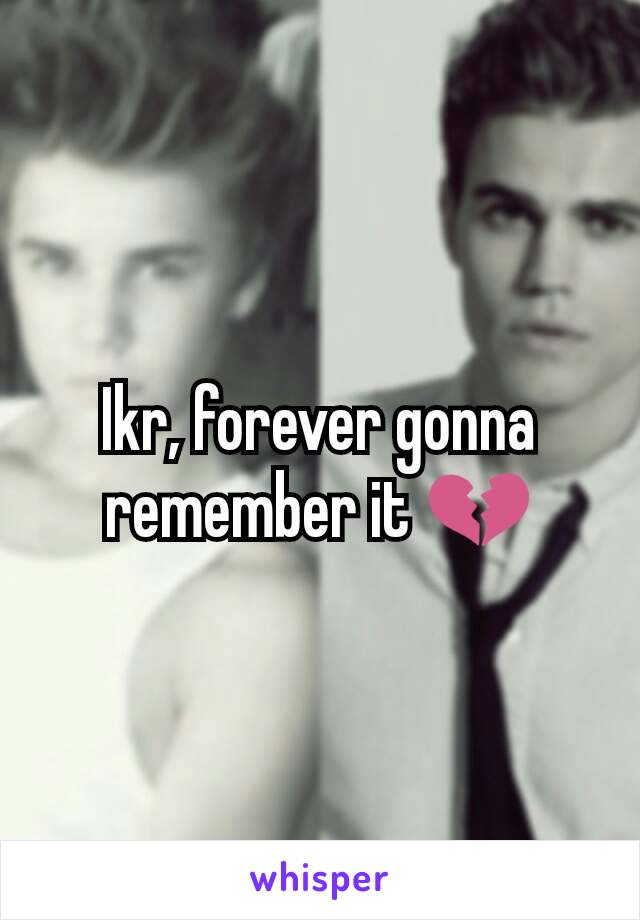Ikr, forever gonna remember it 💔