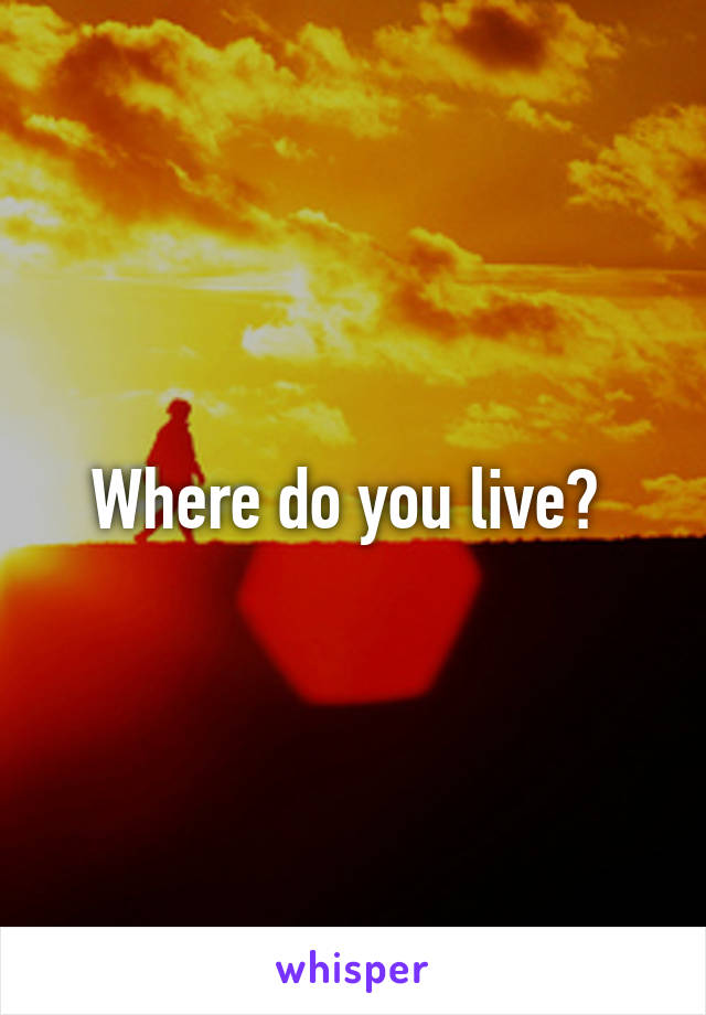 Where do you live? 