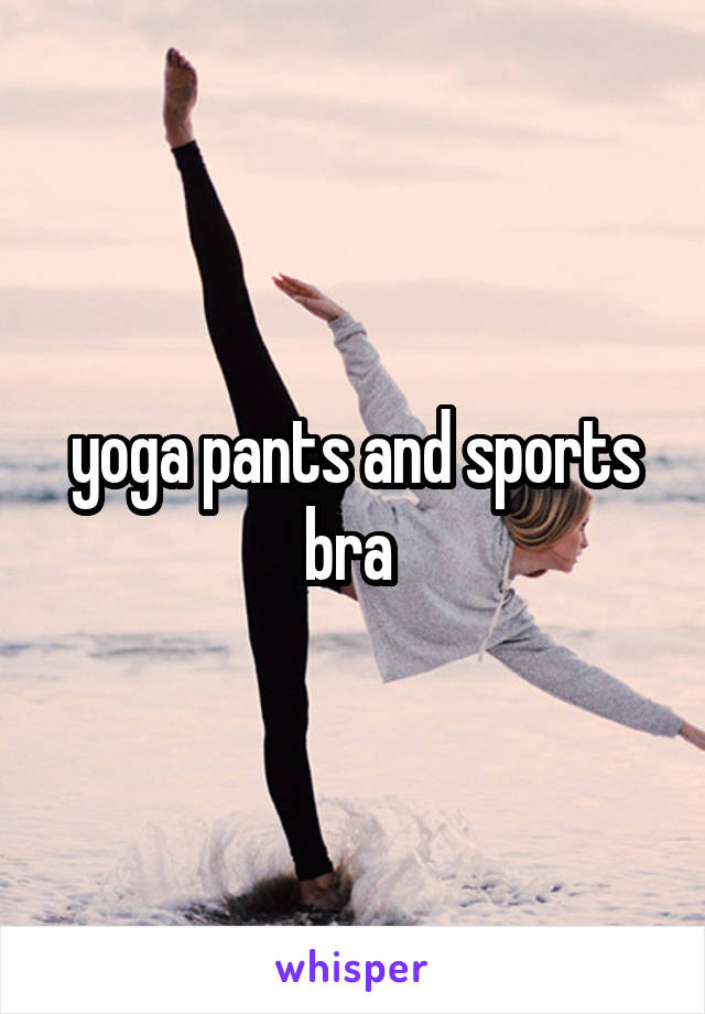 yoga pants and sports bra 