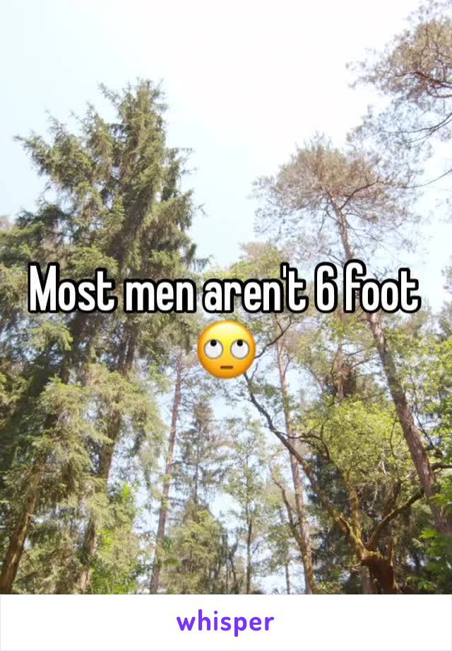 Most men aren't 6 foot 🙄