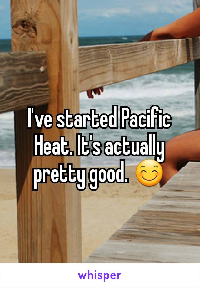 I've started Pacific Heat. It's actually pretty good. 😊