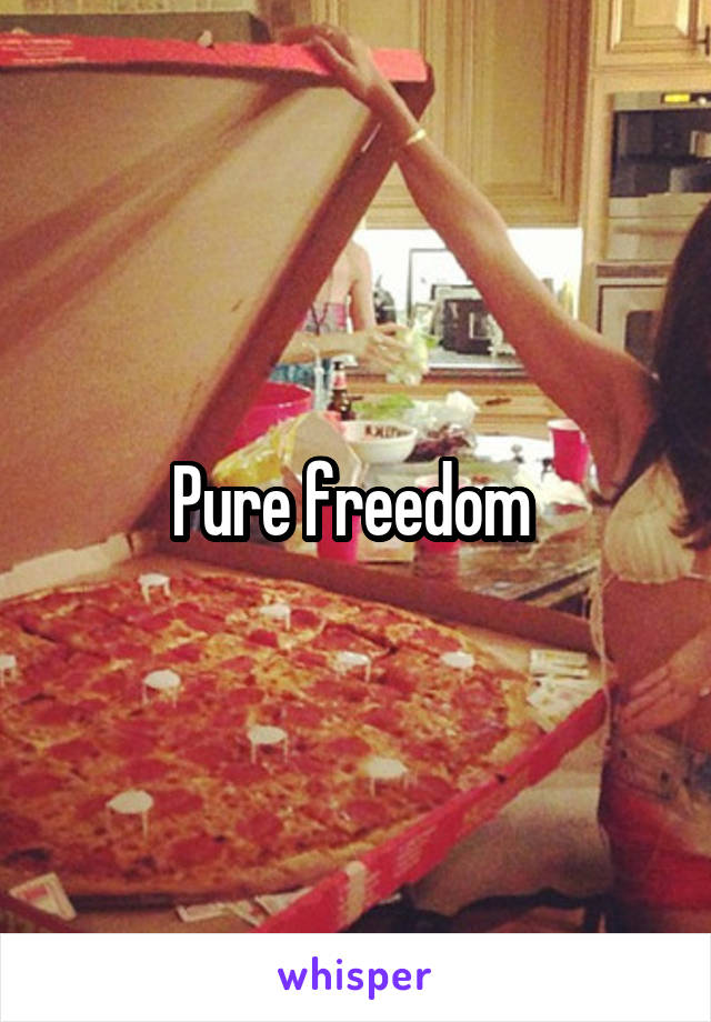 Pure freedom 