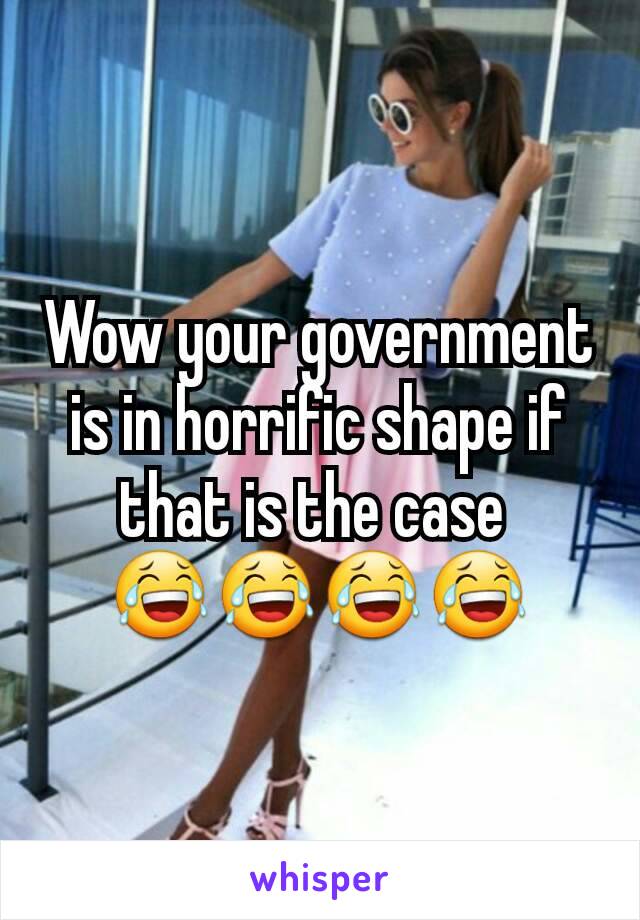 Wow your government is in horrific shape if that is the case 
😂😂😂😂