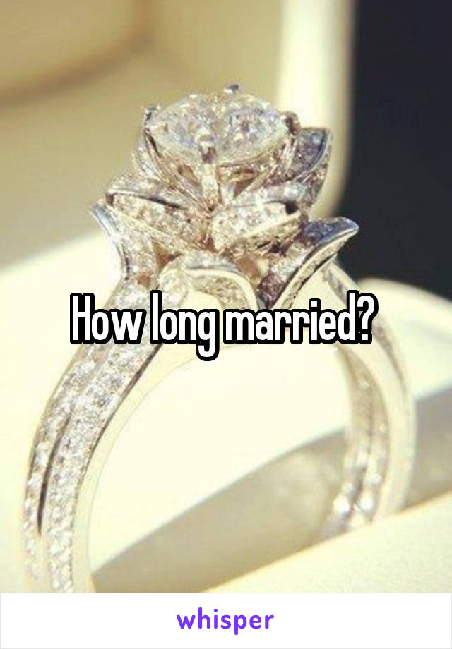 How long married? 