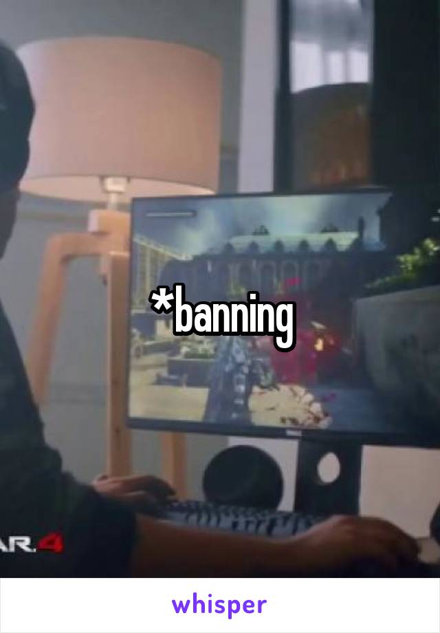 *banning