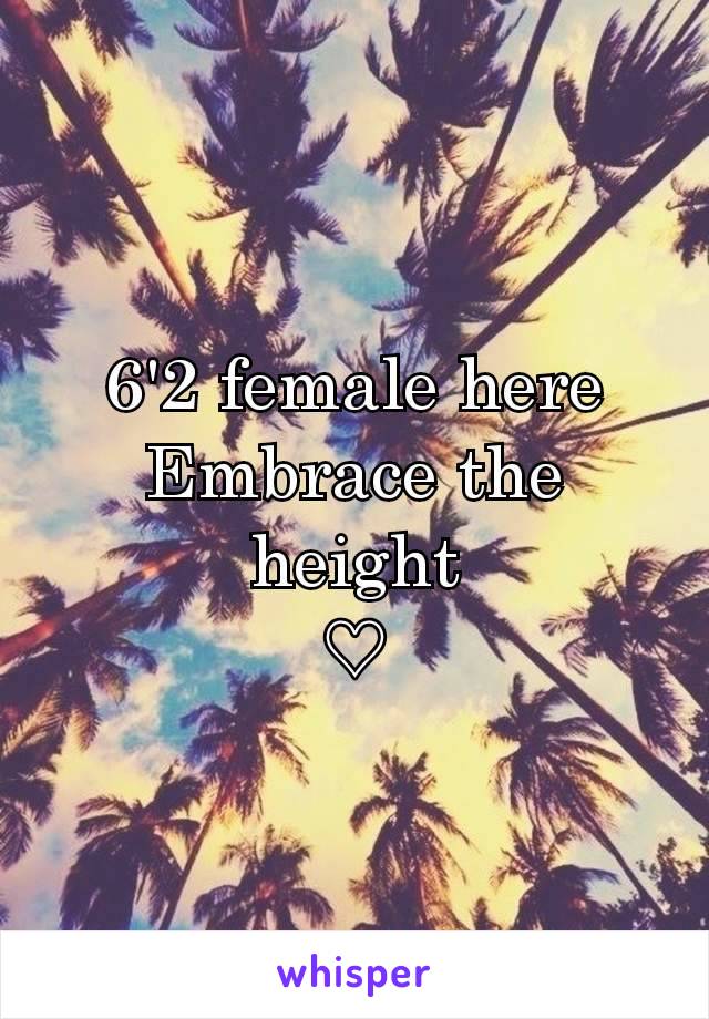 6'2 female here
Embrace the height
♡